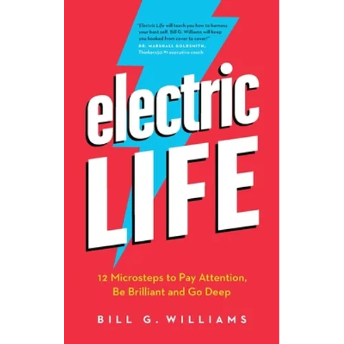 Electric Life: 12 Microsteps to Pay Attention, Be Brilliant and Go Deep