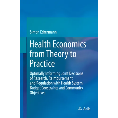 Health Economics from Theory to Practice: Optimally Informing Joint Decisions of Research, Reimbursement and Regulation with Health System Budget Cons
