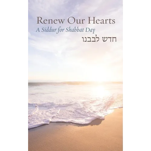 Renew Our Hearts: A Siddur for Shabbat Day