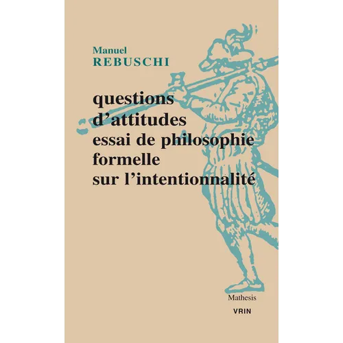 Questions d'Attitudes: Essai de Philosophie Formelle Sur l'Intentionnalite