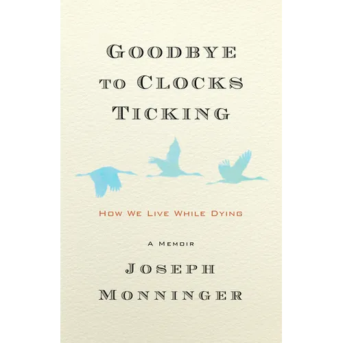 Goodbye to Clocks Ticking: How We Live While Dying