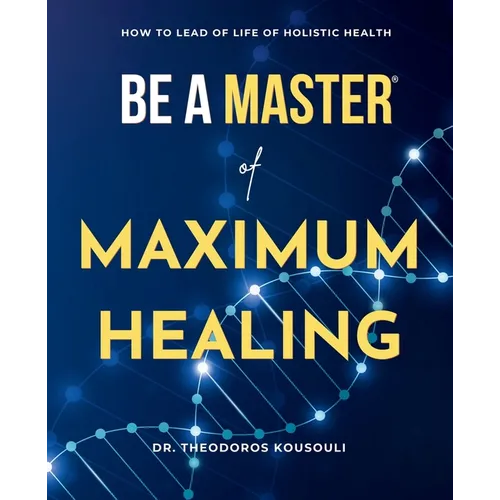 Be A Master Of Maximum Healing: How To Lead A Healthy Life Without Limits