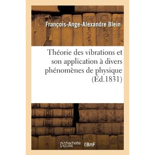 Théorie Des Vibrations Et Son Application À Divers Phénomènes de Physique