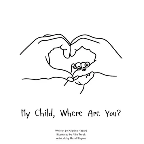 My Child, Where Are You?: A book to help navigate the loss of a child and the ability to still feel love by those we have lost.