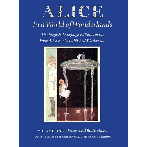 Alice in a World of Wonderlands: The English Language of the Four Alice Books Published Worldwide - Volume 1: Essays and Illustrations