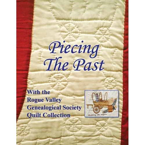 Piecing the Past: With the Rogue Valley Genealogical Society Quilt Collection