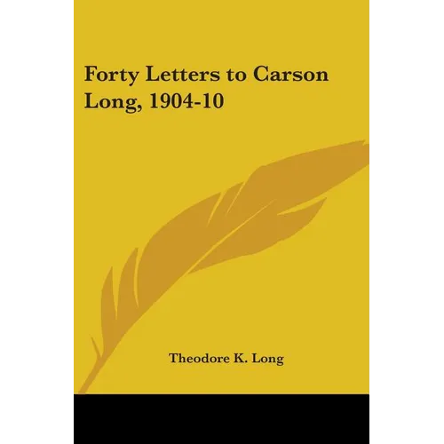 Forty Letters to Carson Long, 1904-10