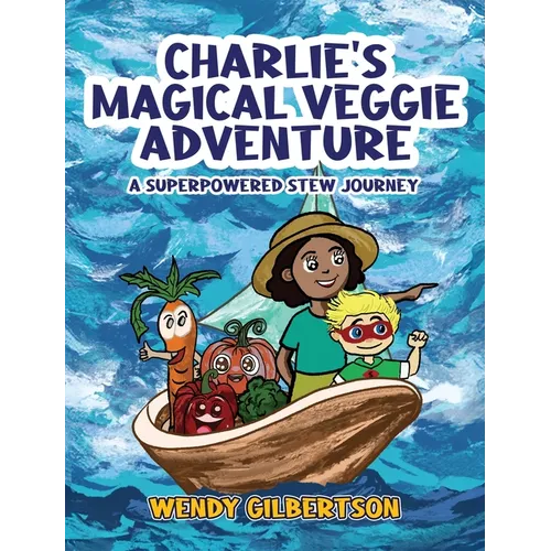 Charlie's Magical Veggie Adventure: A Superpowered Stew Journey