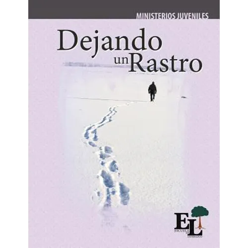 Dejando un Rastro: Escuela de Liderazgo: Especialidad Ministerio Juvenil