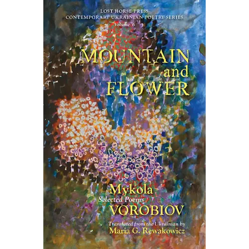 Mountain and Flower: The Selected Poems of Mykola Vorobiov