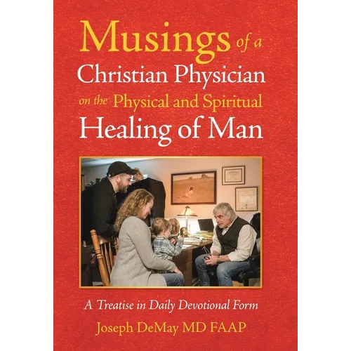Musings of a Christian Physician on the Physical and Spiritual Healing of Man: A Treatise in Daily Devotional Form