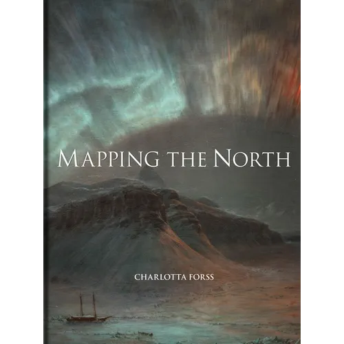 Mapping the North: Myth, Exploration, Encounter