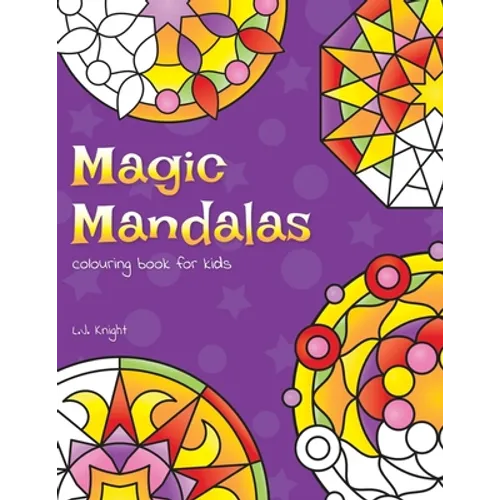 Magic Mandalas Colouring Book For Kids: 50 Easy and Calming Abstract Mandalas For Children
