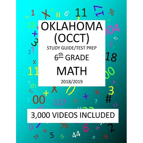 6th Grade OKLAHOMA OCCT, 2019 MATH, Test Prep: 6th Grade OKLAHOMA CORE CURRICULUM TEST 2019 MATH Test Prep/Study Guide