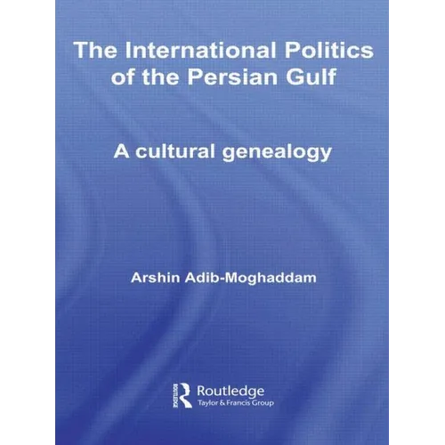 The International Politics of the Persian Gulf: A Cultural Genealogy - Paperback