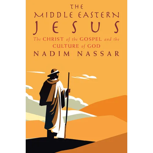 The Middle Eastern Jesus: The Christ of the Gospel and the Culture of God