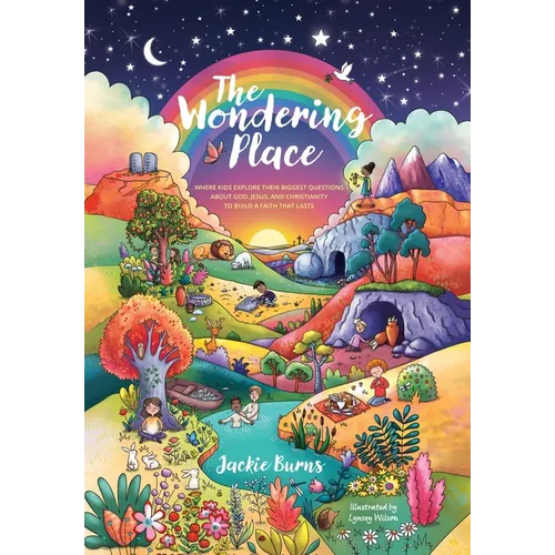 The Wondering Place: Where Kids Explore Their Biggest Questions About God, Jesus, and Christianity to Build a Faith That Lasts