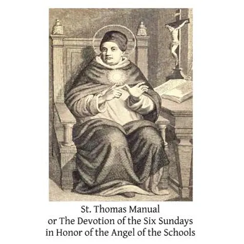 St. Thomas Manual: or The Devotion of the Six Sundays in Honor of the Angel of the Schools
