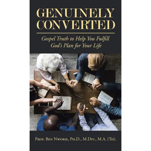 Genuinely Converted: Gospel Truth to Help You Fulfill God's Plan for Your Life