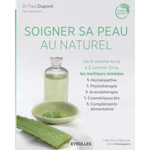 Soigner sa peau au naturel: De A comme Acné à Z comme Zona, les meilleurs remèdes.