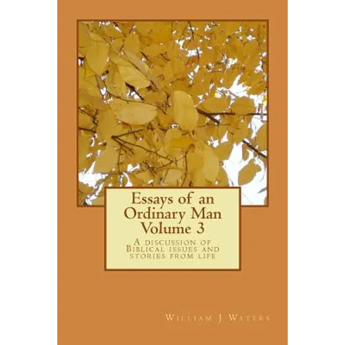 Essays of an Ordinary Man - Volume 3: A discussion of Biblical issues and stories from life