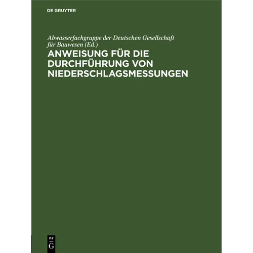 Anweisung Für Die Durchführung Von Niederschlagsmessungen: Augestellt Auf Grund Der Anleitung Für Die Beobachter an Den Niederschlagsmeßstellen Des De