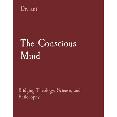 The Conscious Mind: Bridging Theology, Science, and Philosophy
