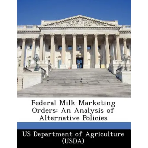 Federal Milk Marketing Orders: An Analysis of Alternative Policies