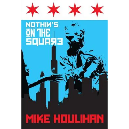 Nothin's On The Square: 82 Days on the Mayoral Campaign Trail, Making History in Chicago 2015
