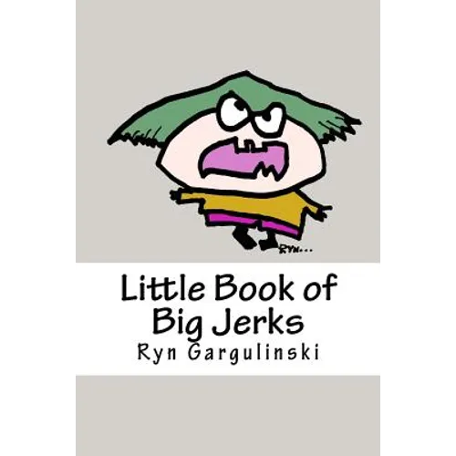Little Book of Big Jerks: Fast, Fun Illustrated Guide for Dealing with Difficult People