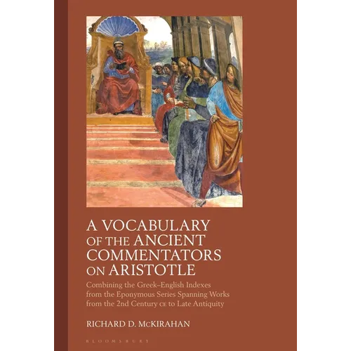 A Vocabulary of the Ancient Commentators on Aristotle: Combining the Greek-English Indexes from the Eponymous Series Spanning Works from the 2nd Centu