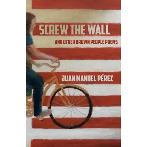 Screw The Wall: and other Brown People Poems