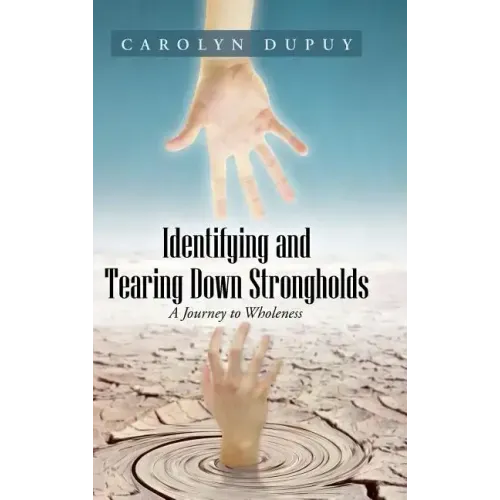 Identifying and Tearing Down Strongholds: A Journey to Wholeness