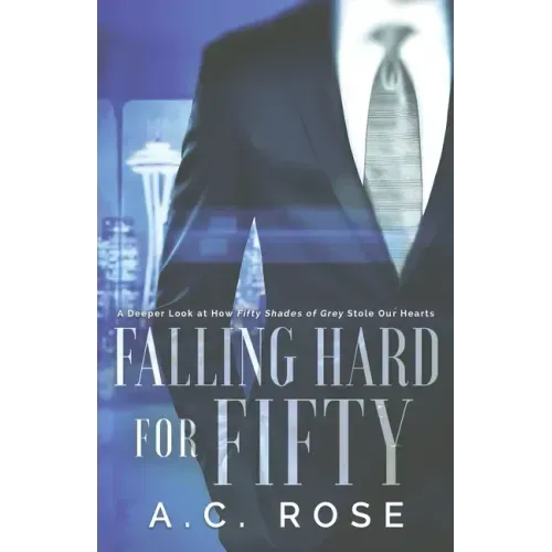 Falling Hard for Fifty: A Deeper Look at How Fifty Shades of Grey Stole Our Hearts