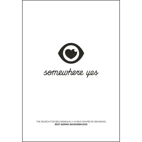 Somewhere Yes: The Search for Belonging in a World Shaped by Branding
