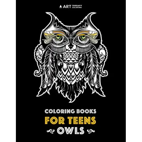Coloring Books For Teens: Owls: Advanced Coloring Pages for Teenagers, Tweens, Older Kids, Boys & Girls, Detailed Zendoodle Animal Designs, Crea
