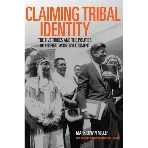Claiming Tribal Identity: The Five Tribes and the Politics of Federal Acknowledgment