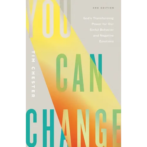 You Can Change: God's Transforming Power for Our Sinful Behavior and Negative Emotions (Second Edition)