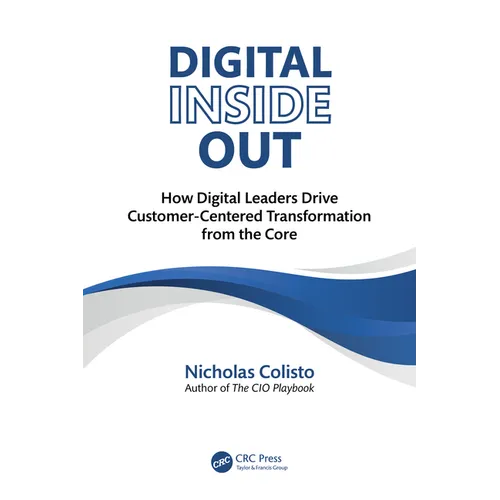 Digital Inside Out: How Digital Leaders Drive Customer-Centered Transformation from the Core