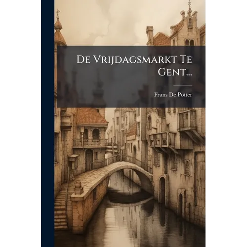 De Vrijdagsmarkt Te Gent...