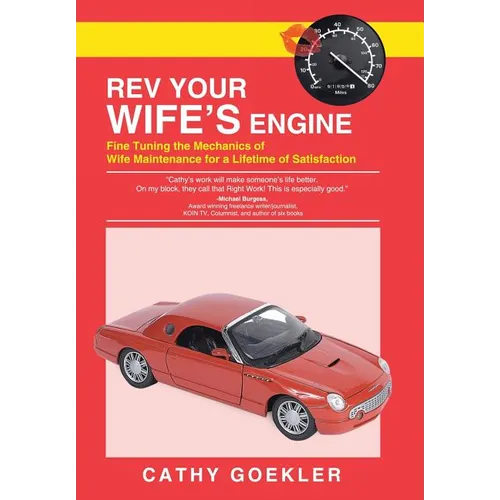 REV Your Wife's Engine: Fine Tuning the Mechanics of Wife Maintenance for a Lifetime of Satisfaction