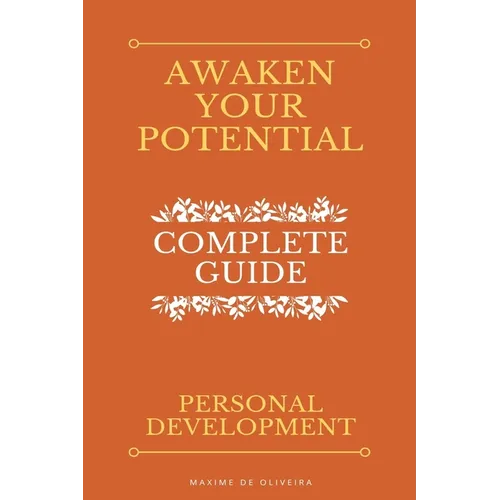 Awaken Your Potential - Complete Guide about Personal Development
