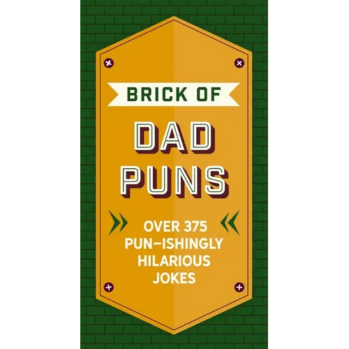 The Brick of Dad Puns: Over 375 Pun-Ishingly Hilarious Jokes