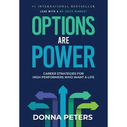 Options Are Power: Career Strategies for High Performers Who Want a Life