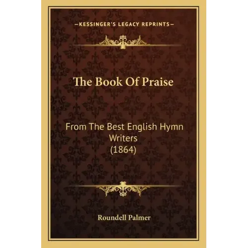 The Book of Praise: From the Best English Hymn Writers (1864)
