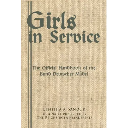 Girls in Service: The Official Handbook of the Bund Deutscher Mädel