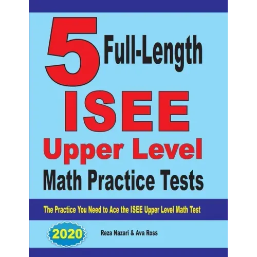 5 Full-Length ISEE Upper Level Math Practice Tests: The Practice You Need to Ace the ISEE Upper Level Math Test