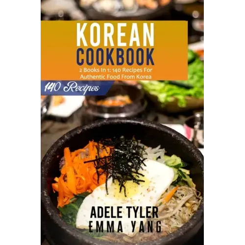 Korean Cookbook: 2 Books In 1: 140 Recipes For Authentic Food From Korea