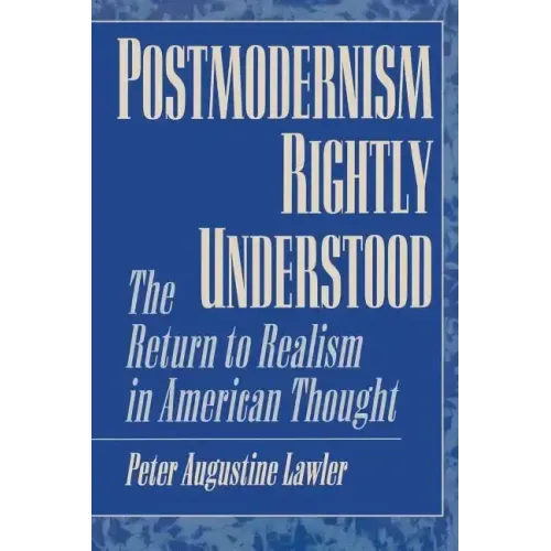 Postmodernism Rightly Understood: The Return to Realism in American Thought