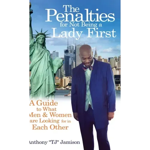 The Penalties for Not Being A Lady First: A Guide to What Men & Women are Looking for in Each Other